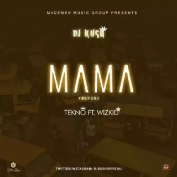 DJ Kush - Mama (Refix) ft Tekno x Wizkid